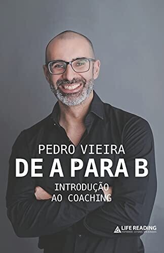 De A Para B: Introdu?????Üo Ao Coaching (Portuguese Edition)