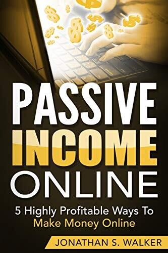 Passive Income Online - How to Earn Passive Income For Early Retirement: 5 Highly Profitable Ways To Make Money Online