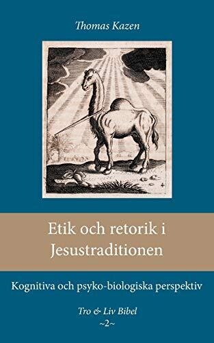 Etik och retorik i Jesustraditionen: Kognitiva och psyko-biologiska perspektiv (Swedish Edition)