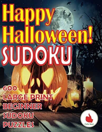 Happy Halloween Sudoku: 600 Large Print Easy Puzzles Beginner Sudoku For Relaxation, Mindfulness And Keeping The Mind Active During The Scariest Night Of The Year! (Holiday Greeting Books)