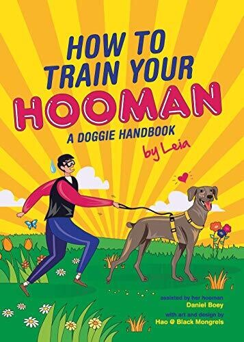 How to Train Your Hooman: A Doggie Handbook by Leia