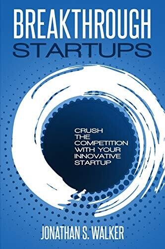 Startup - Breakthrough Startups: Marketing Plan: Crush The Competition With Your Innovative Startup