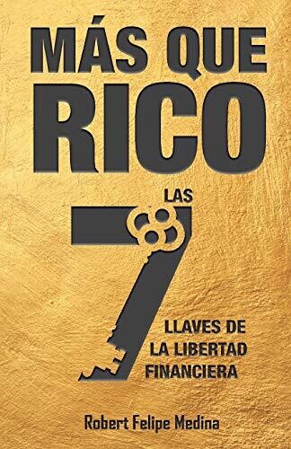 ?�M?�s Que Rico!: Las 7 Llaves De La Libertad Financiera (Spanish Edition)