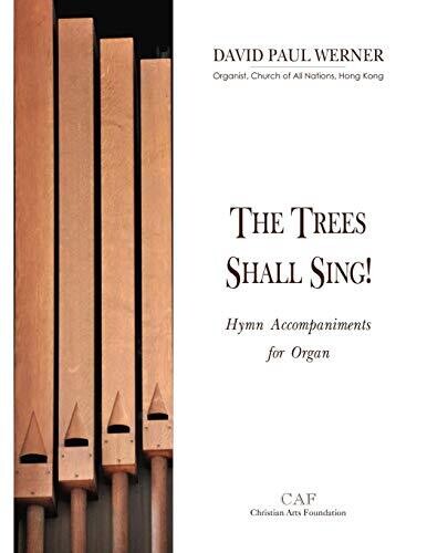 The Trees Shall Sing!: Hymn Accompaniments For Organ