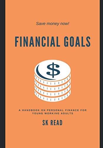 Financial Goals: A Personal Finance Handbook For Young Working Adults