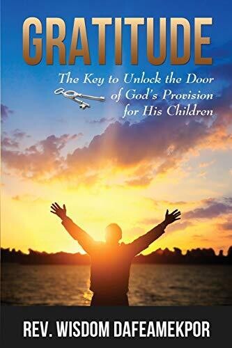 Gratitude: The Key To Unlock The Door Of God'S Provision For His Children