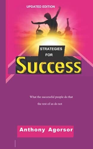 Strategies For Success: What The Successful People Do That The Rest Of Us Do Not