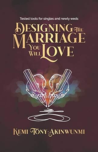Designing The Marriage You Will Love: Tested tools for singles and newly weds