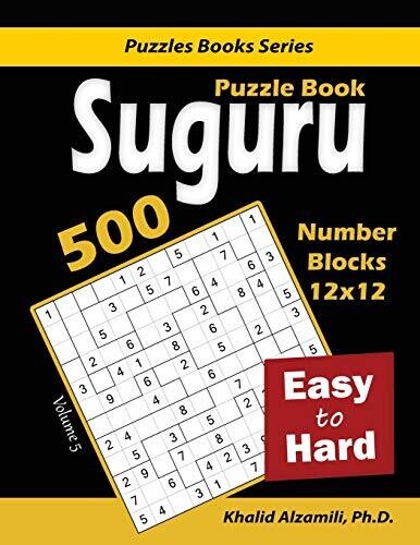 Suguru Puzzle Book: 500 Easy To Hard : (12X12) Number Blocks Puzzles (Puzzles Books Series)