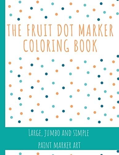 The Fruit Dot Marker Coloring Book: Dot Art Coloring Book Perfect For Preschool Kids Easy Guided Big Dots Giant, Large, Jumbo And Simple Fruits Paint - 9789732329931