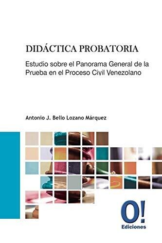 Did?�ctica Probatoria: Estudio sobre el Panorama General de la Prueba en el Proceso Civil Venezolano (Spanish Edition)