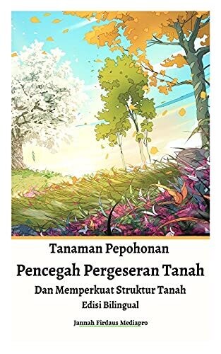 Tanaman Pepohonan Pencegah Pergeseran Tanah Dan Memperkuat Struktur Tanah Edisi Bilingual (Indonesian Edition)