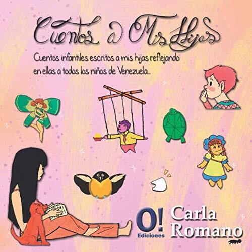 Cuentos A Mis Hijas: Cuentos Infantiles Escritos A Mis Hijas, Reflejando En Ellas A Todos Los Ni??os De Venezuela. (Spanish Edition)