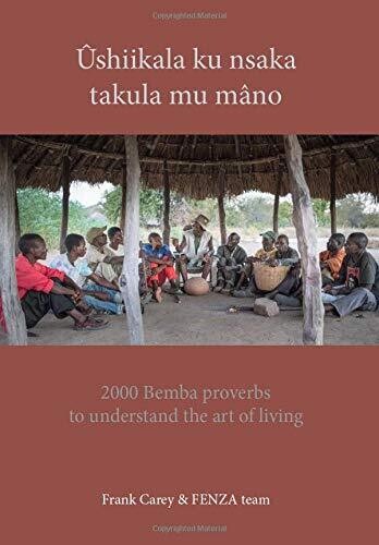 ?�shikala Pa Nsaka Takula Mu M?�no: Common Bemba Proverbs To Understand The Art Of Living