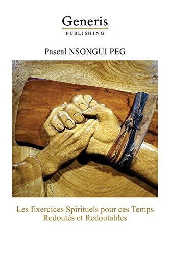Les Exercices Spirituels Pour Ces Temps Redout??s Et Redoutables (French Edition)