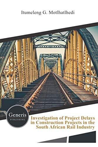 Investigation Of Project Delays In Construction Projects In The South African Rail Industry