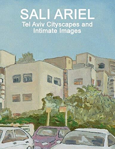 Sali Ariel: Tel Aviv Cityscapes And Intimate Images