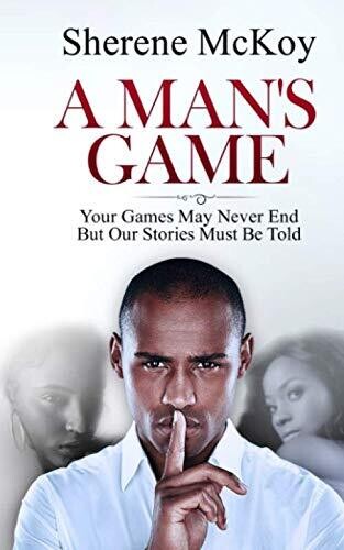 A Man'S Game: Your Games May Never End But Our Stories Must Be Told