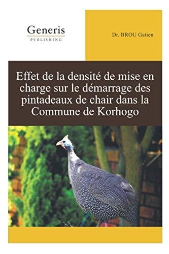 Effet De La Densit?? De Mise En Charge Sur Le D??marrage Des Pintadeaux De Chair Dans La Commune De Korhogo (French Edition)