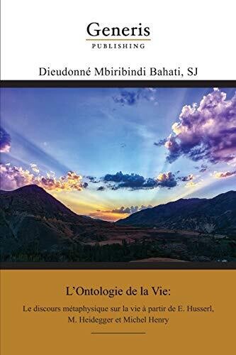 L'Ontologie De La Vie: Le Discours M??taphysique Sur La Vie ?� Partir De E. Husserl, M. Heidegger Et Michel Henry (French Edition)