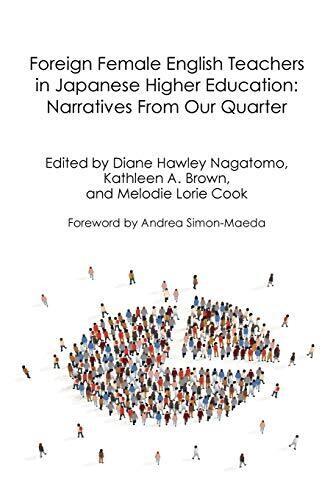 Foreign Female English Teachers In Japanese Higher Education: Narratives From Our Quarter (Life And Education In Japan)