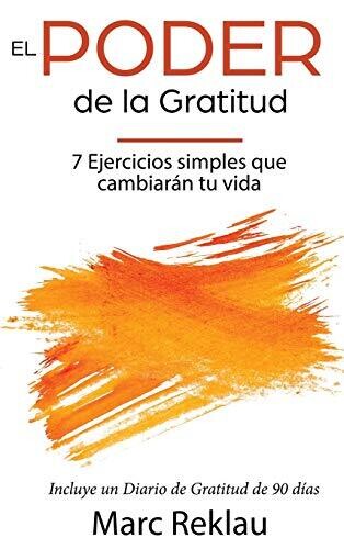 El Poder De La Gratitud: 7 Ejercicios Simples Que Van A Cambiar Tu Vida A Mejor - Incluye Un Diario De Gratitud De 90 D?�as (H?�bitos Que Cambiar?�n Tu Vida) (Spanish Edition) - 9789918950881