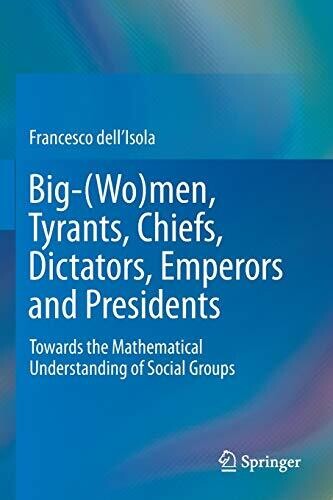 Big-(Wo)Men, Tyrants, Chiefs, Dictators, Emperors And Presidents: Towards The Mathematical Understanding Of Social Groups
