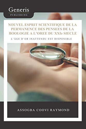 Nouvel Esprit Scientifique De La Permanence Des Pens??es De La Boologie ?� L?�Or??e Du Xxie Si?�cle: L?�?�ge D?�Or Inattendu Est Disponible (French Edition)