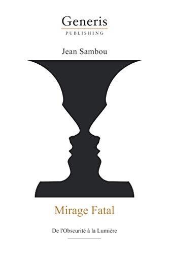 Mirage Fatal: De L'Obscurit?? ?� La Lumi?�re (French Edition)