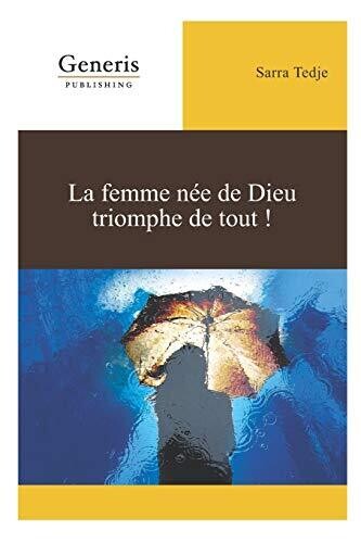 La Femme N??e De Dieu Triomphe De Tout! (French Edition)