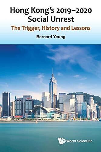 Hong Kong'S 2019-2020 Social Unrest: The Trigger, History And Lessons - 9789811225604