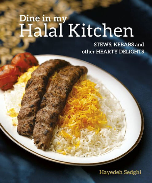 Dine in My Halal Kitchen: Stews, Kebabs and Other Hearty Dishes