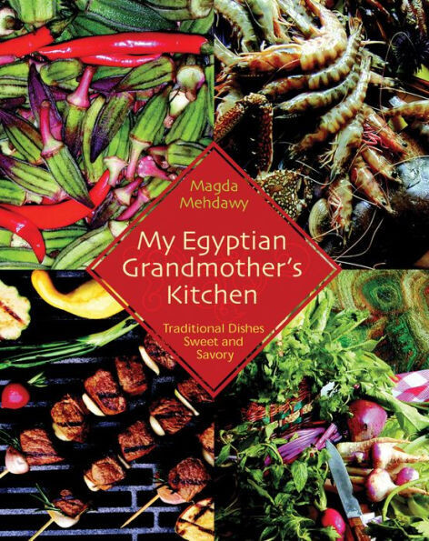 My Egyptian Grandmother'S Kitchen: Traditional Dishes Sweet And Savory