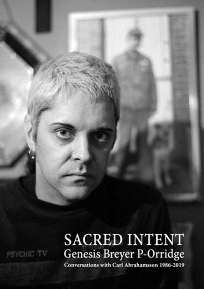 Genesis Breyer P-Orridge: Sacred Intent: Conversations with Carl Abrahamsson 1986–2019 (TRAPART BOOKS)