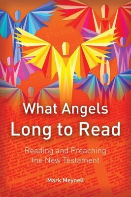 What Angels Long To Read : Reading And Preaching The New Testament