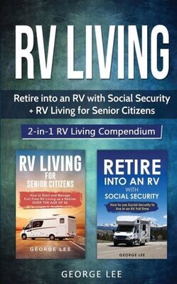 Rv Living : Retire Into An Rv With Social Security + Rv Living For Senior Citizens: 2-In-1 Rv Living Compendium - 9781951035136
