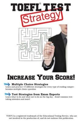Toefl Test Strategy : Winning Multiple Choice Strategies For The Toefl Exam