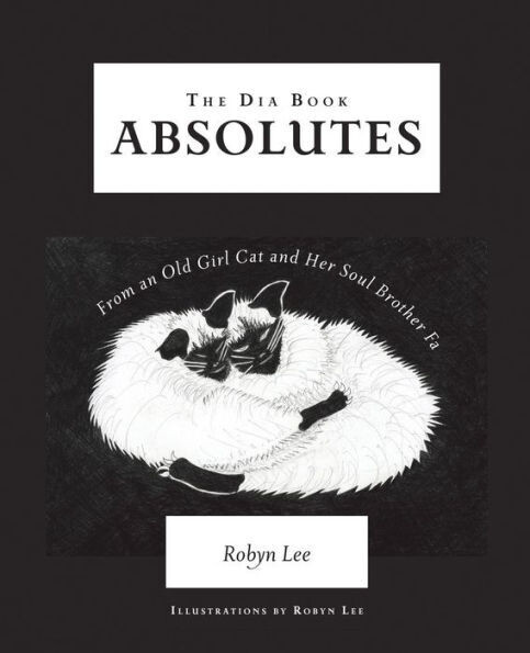 The Dia Book : Absolutes From An Old Girl Cat And Her Soul Brother Fa