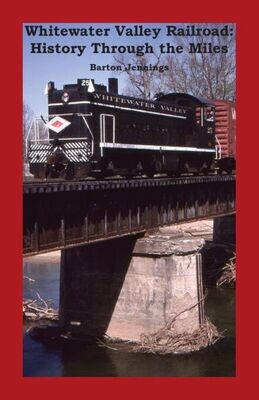 Whitewater Valley Railroad : History Through The Miles