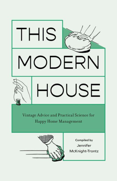 This Modern House : Vintage Advice And Practical Science For Happy Home Management