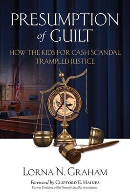 Presumption Of Guilt : How The Kids For Cash Scandal Trampled Justice