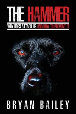 The Hammer : Why Dogs Attack Us And How To Prevent It