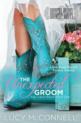The Unexpected Groom : Country Brides &amp; Cowboy Boots