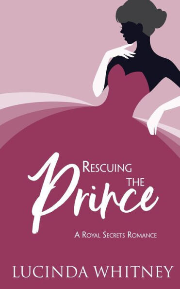 Rescuing The Prince : Clean Contemporary Royal Romance - 9781944137359