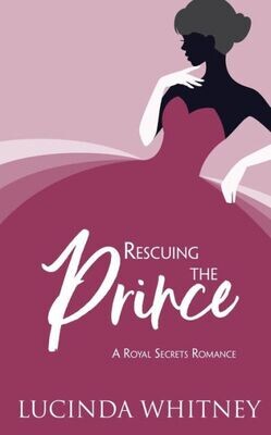 Rescuing The Prince : Clean Contemporary Royal Romance - 9781944137359