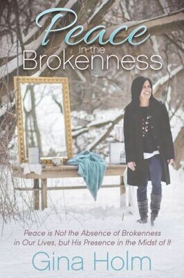 Peace In The Brokenness : Peace Is Not The Absence Of Brokenness In Our Lives, But His Presence In The Midst Of It