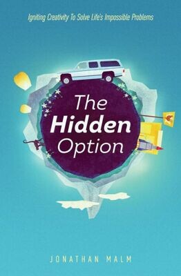The Hidden Option : Igniting Creativity To Solve Life&#39;S Impossible Problems