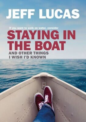 Staying In The Boat : And Other Things I Wish I&#39;D Known