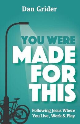 You Were Made For This : Following Jesus Where You Live, Work &amp; Play
