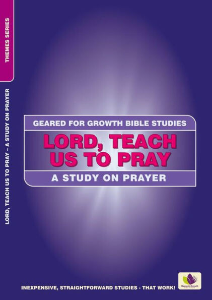 Lord, Teach Us To Pray : A Study On Prayer